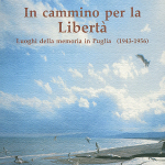 In cammino per la LibertàLuoghi della memoria in Puglia (1943 - 1956)