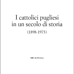 I cattolici pugliesi in un secolo di storia (1898 – 1973)