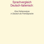 Sprachvergleich Deutsch-Italienisch Eine Fehleranalyse in Deutsch als Fremdsprache