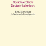 Sprachvergleich Deutsch-Italienisch Eine Fehleranalyse in Deutsch als Fremdsprache