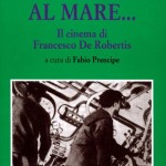 IN FONDO AL MARE...Il cinema di Francesco De Robertis