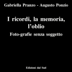 I ricordi, la memoria, l'oblio Foto-grafie senza soggetto 