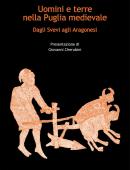 Uomini e terre nella Puglia MedievaleDagli Svevi agli Aragonesi