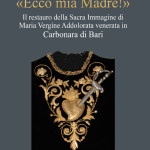 «Ecco mia Madre!»Il restauro della Sacra Immagine di Maria Vergine Addolorata venerata in Carbonara di Bari
