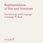Representations of War and TerrorismThe Ideology and Language of George W. Bush 
