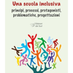 Una scuola inclusivaprincipi, processi, protagonisti, problematiche, progettazioni