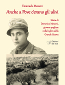 ANCHE A POVE C'ERANO GLI ULIVIStoria di Domenico Messeni, giovane pugliese nella bufera della Grande Guerra 