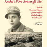 ANCHE A POVE C'ERANO GLI ULIVIStoria di Domenico Messeni, giovane pugliese nella bufera della Grande Guerra 