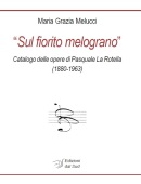 Sul fiorito melograno - Catalogo delle opere di Pasquale La Rotella (1880-1963)