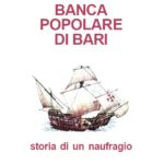 Banca Popolare di Bari - storia di un naufragio