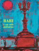 BARI è un sole notturno - versi e prose (2005-2020)