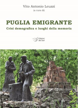 Puglia emigrante - Crisi demografica e luoghi della memoria