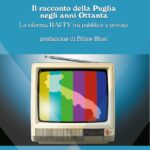 Il racconto della Puglia negli anni Ottanta - La riforma RAI-TV tra pubblico e privato