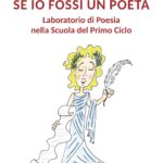 SE IO FOSSI UN POETA. Laboratorio di Poesia nella Scuola del Primo Ciclo