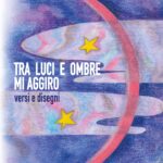 Tra luci e ombre mi aggiro - versi e disegni